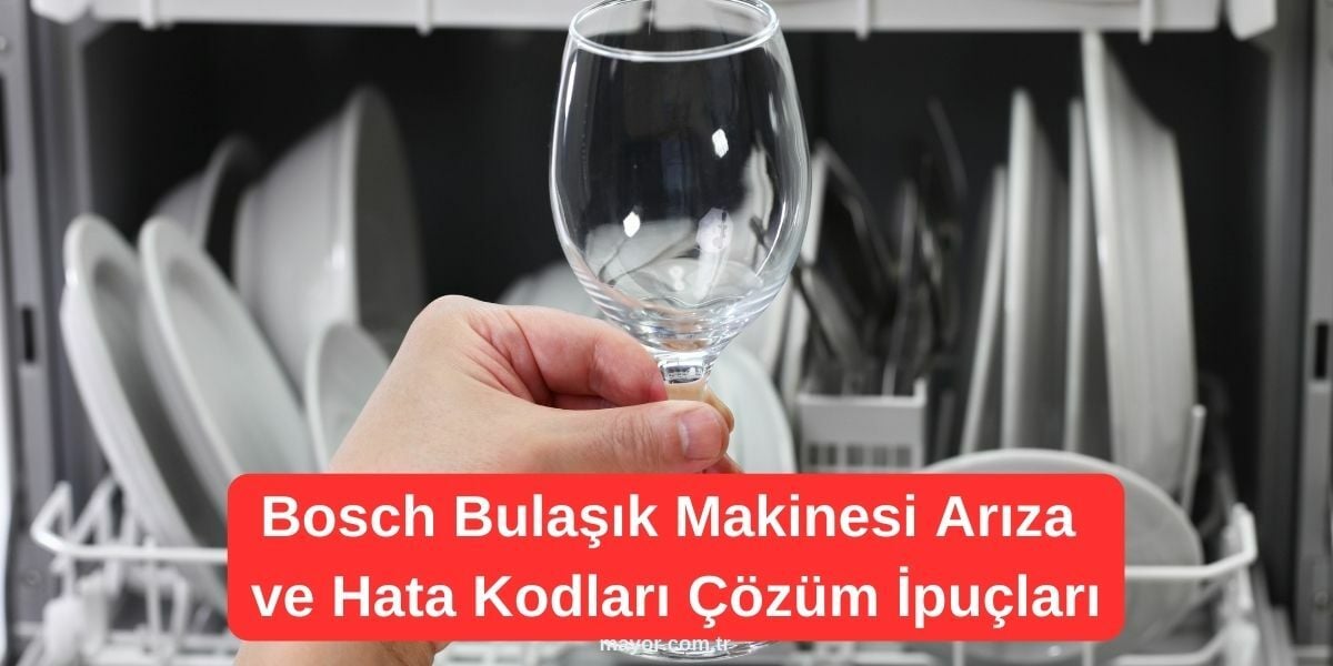 Bosch Bulaşık Makinesi Hataları ve Çözüm Önerileri
