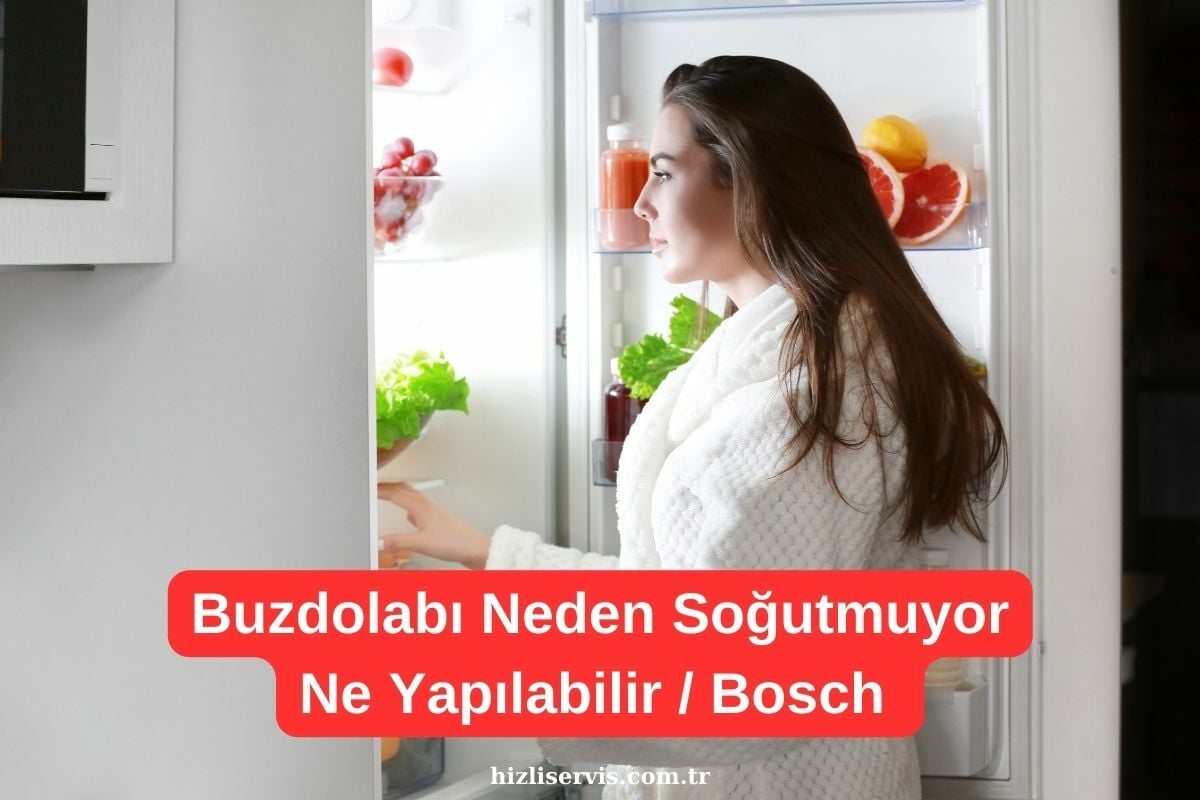 Bosch Buzdolabı Soğutmuyor