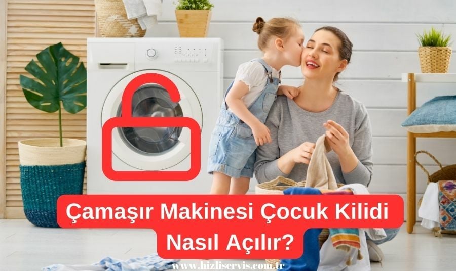 Çamaşır Makinesi Çocuk Kilidi Nasıl Açılır? | Pratik Adımlar