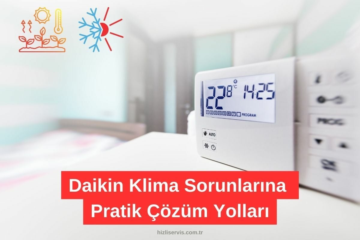 Daikin Klima Arıza Daikin Klima Sorunların Nedenleri ve Çözümleri