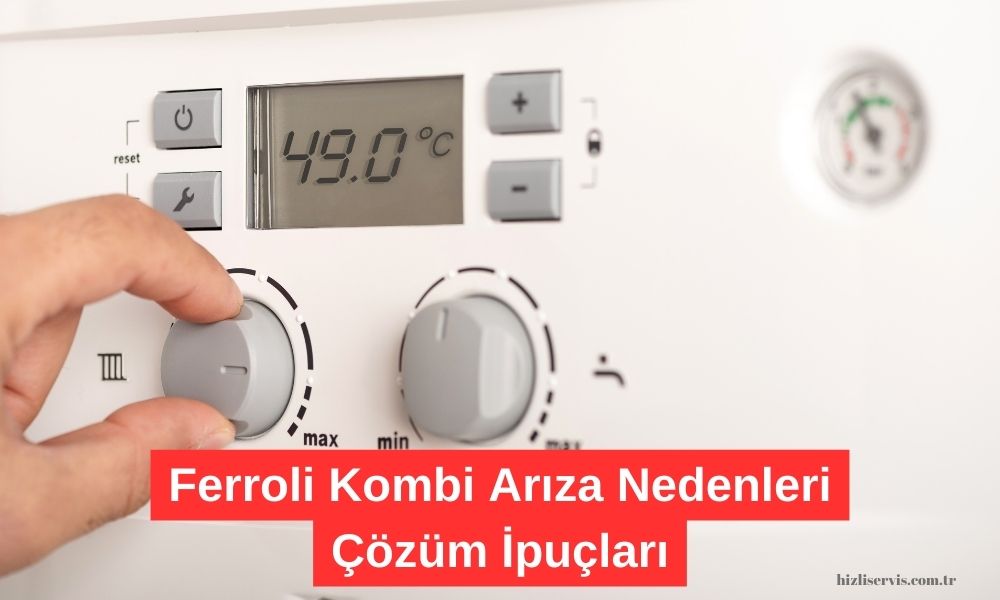 Ferroli Kombi Arıza Nedenleri