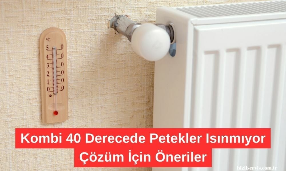 Kombi 40 Derecede Petekler Isınmıyor