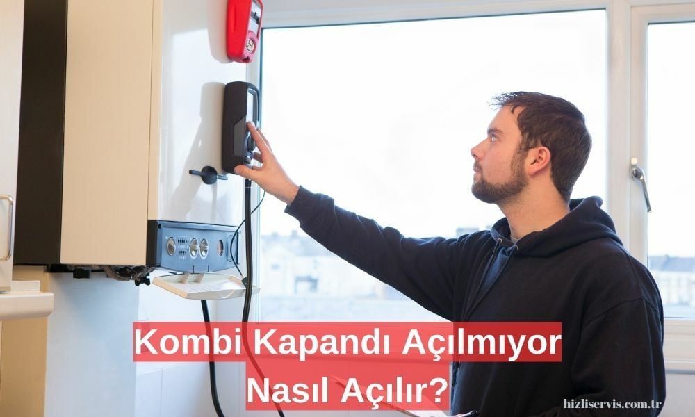 Kombi Kapancı Açılmıyor