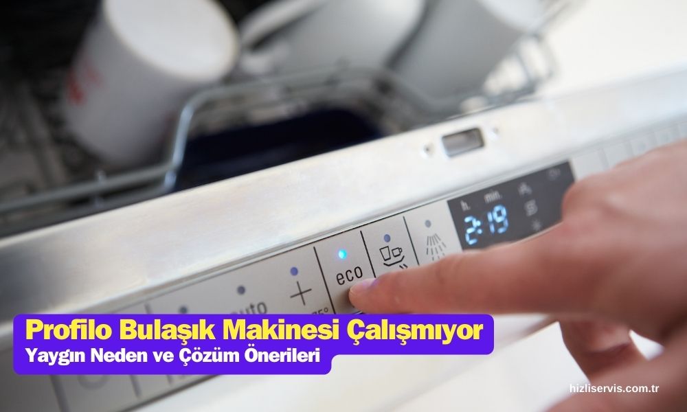 Profilo Bulaşık Makinesi Çalışmıyor