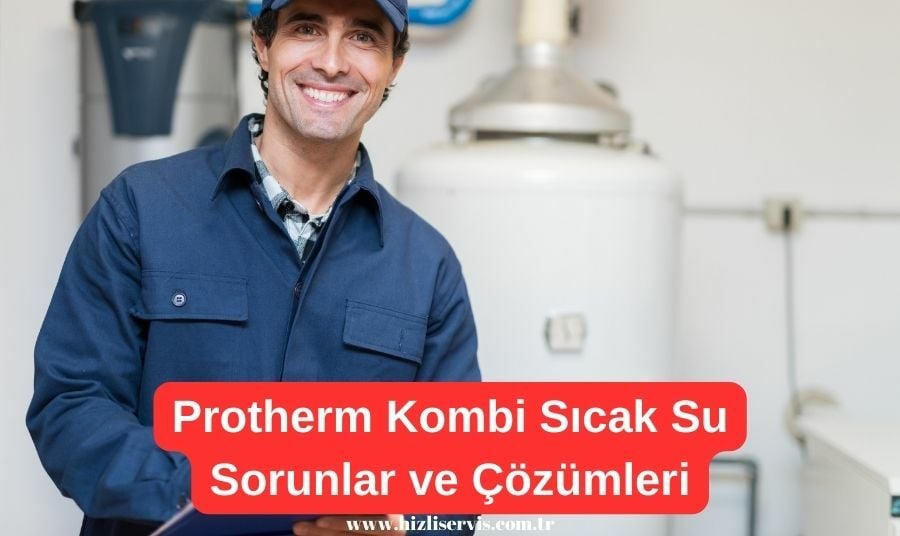 Protherm  Kombi Sıcak Su Protherm Kombi Sıcak Su Arıza Çözümleri