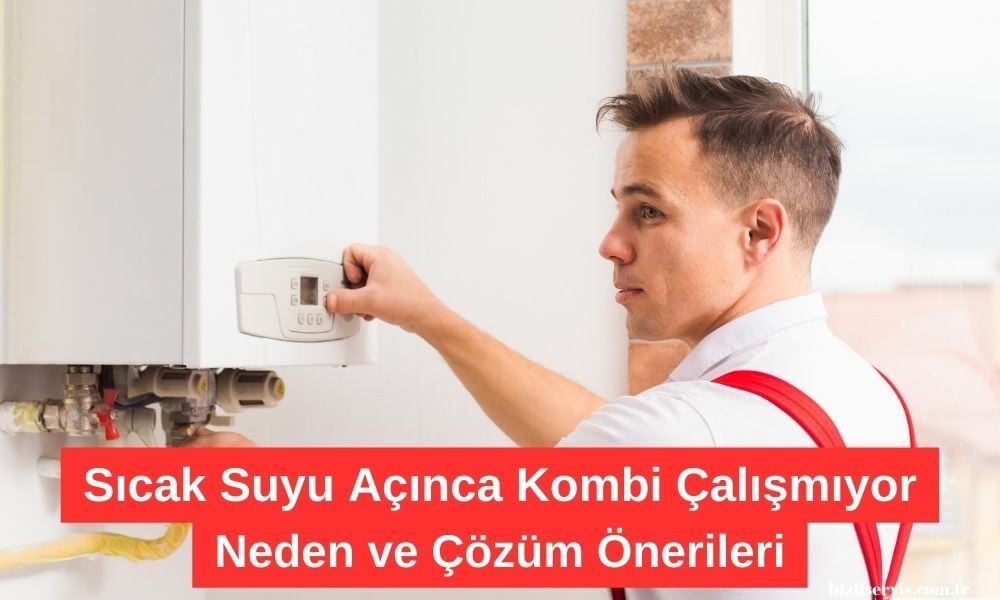 Sıcak Suyu Açınca Kombi Çalışmıyor