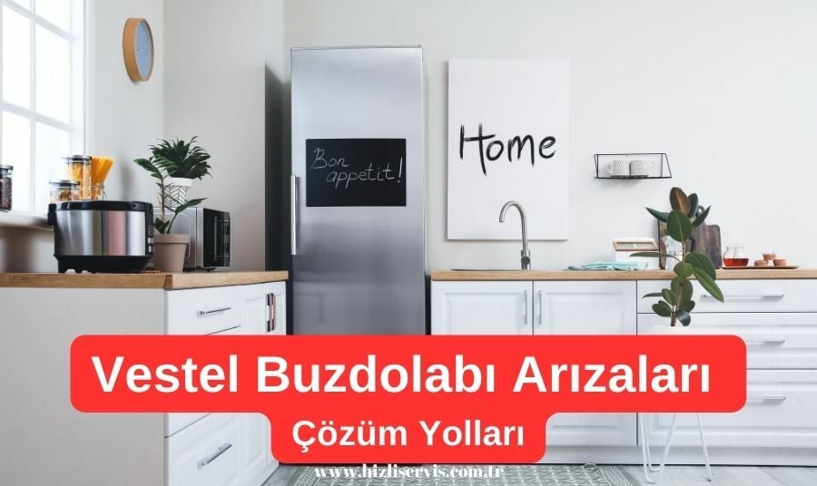 Vestel Buzdolabı Arızaları - Sebepleri ve Çözümleri Vestel Buzdolabı Arıza Çözümleri