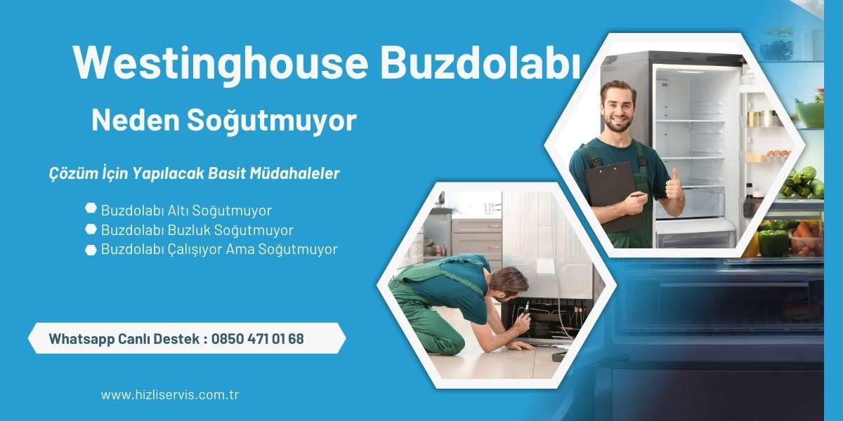 Westinghouse Buzdolabı Neden Soğutmuyor